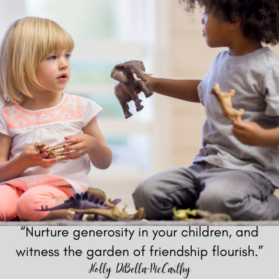 Nurture generosity in your children and witness the garden of friendship flourish - Holly di Bella McCarthy