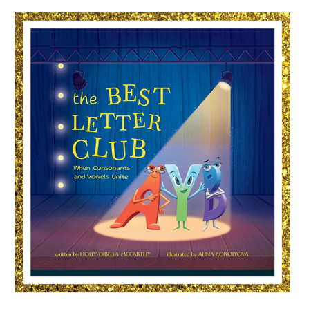 The best letter club - when consonants and vowels unite - by Holly dibella macCarthy. Illustrated by Auna Korokova